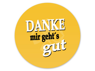 Danke mir geht´s gut