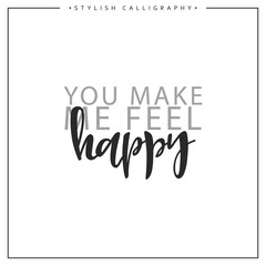You make me feel Happy phrase in handmade. Happy. Stylish, modern calligraphy. Elite calligraphy. Quote with swirls. Search for the design of brochures, posters, banners, web design.