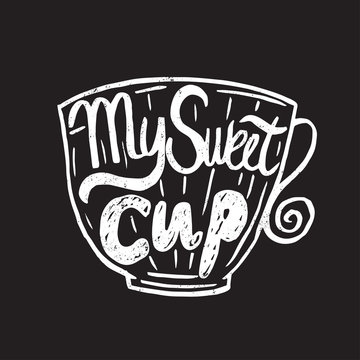 Hand drawn vintage quote for coffee themed:"My sweet cup". Hand-