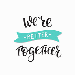 Romantic love lettering Better together