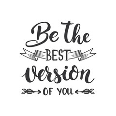 Be the best version of you - hand drawn lettering phrase isolated on the white background. Fun brush ink inscription for photo overlays, greeting card or t-shirt print, poster design.