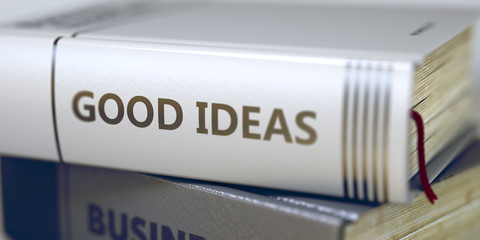 Business - Book Title. Good Ideas. Stack of Business Books. Book Spines with Title - Good Ideas. Closeup View. Stack of Books Closeup and one with Title - Good Ideas. Blurred 3D.