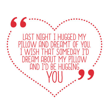 Funny Love Quote. Last Night I Hugged My Pillow And Dreamt Of Yo