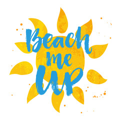Beach me up. Inspirational summer quote. Blue brush lettering handwritten on sun background