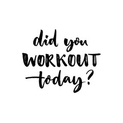 Did you workout today. Sport slogan, quote about fitness. Motivational phrase for gym posters and t-shirts.
