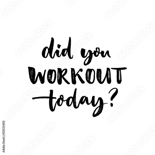 "Did you workout today. Sport slogan, quote about fitness 