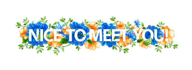 illustration of flowers with lettering nice to meet you
