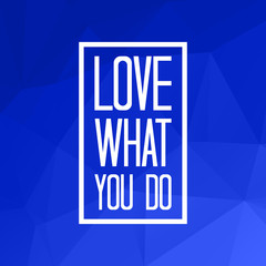 Love what you do quote on triangulated low poly background. Vector illustration.
