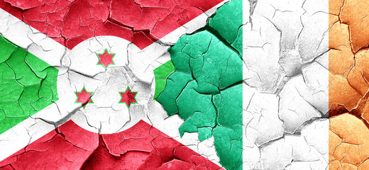 Burundi flag with Ireland flag on a grunge cracked wall