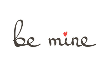 Vector hand drawn lettering phrase be mine. Romantic quote be mine with heart symbol isolated on white background.