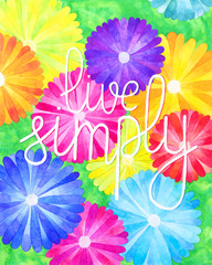 Live simply. Motivation quote. Hand drawn watercolor print with hand lettering. Art illustration can be used as print for t-shirt, bag, poster