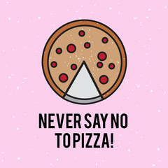 Never Say No to Pizza vector line art illustration with white sp
