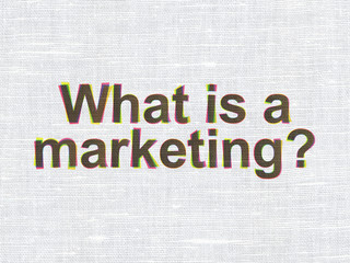 Advertising concept: What is a Marketing? on fabric texture background