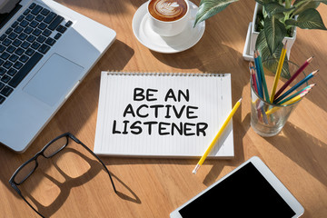 BE AN ACTIVE LISTENER