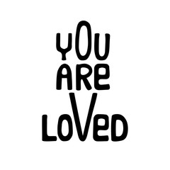 Hand drawn typography poster.Inspirational quote You are loved.