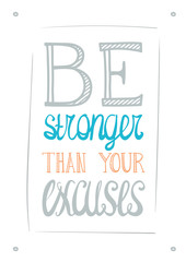 Be stronger than you excuses. Simple poster