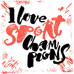 I love sport champions lettering style motivation poster.