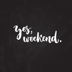 Yes, weekend. Funny typography design, brush lettering on chalk board, Friday motivational saying.