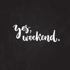 Obraz premium Yes, weekend. Funny typography design, brush lettering on chalk board, Friday motivational saying.