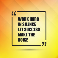 Inspirational Quote. "Work Hard in Silence Let Success Make The Noise" on an Abstract Yellow Background