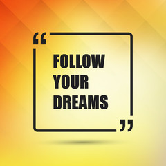 Follow Your Dreams - Inspirational Quote, Slogan, Saying - Success Concept Illustration with Dark Frame and Blurred Yellow Background