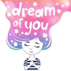 Dream of you quote, dreaming girl, colored. Cute romantic girl with long hair. Hand drawn. Vector.