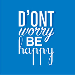 don't worry be happy