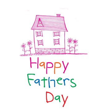 Word happy fathers day and drawn pink house