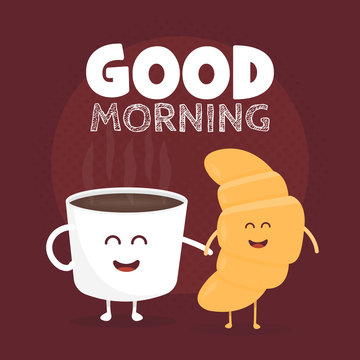 Good morning vector illustration. Funny cute croissant and coffee drawn with a smile, eyes and hands