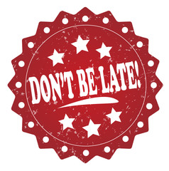 dont be late! grunge stamp on white background