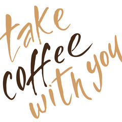 take_coffee_with_you_lettering