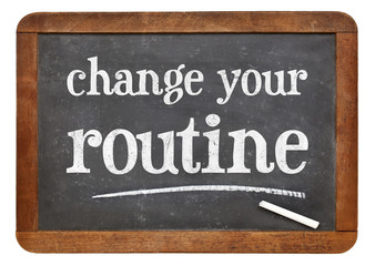 change your routine blackboard sign