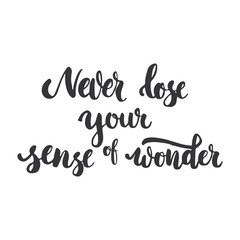 Naklejka na ściany i meble Never lose your sense of wonder - hand drawn lettering phrase, isolated on the white background. Fun brush ink inscription for photo overlays, typography greeting card or print, flyer, poster design.