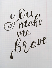 You make me brave