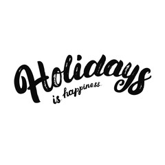 Holidays is happiness hand written lettering.