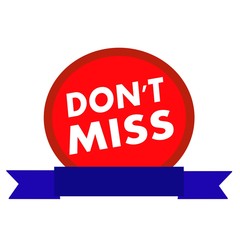 DON'T MISS white wording on Circle red background ribbon blue