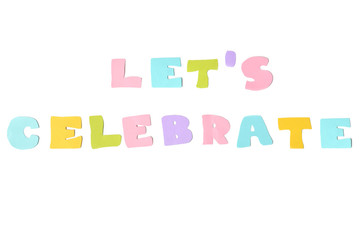 Let’s celebrate text on white background - isolated