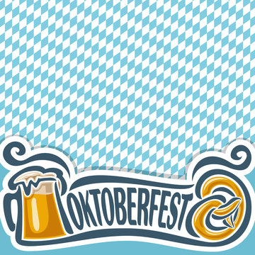 Vector logo for ticket or invitation on theme of oktoberfest for text, pint beer mug with lager and pretzel. Bavarian Oktoberfest flag white and blue rhombus. Beer cup alcohol drink with Pretzel 