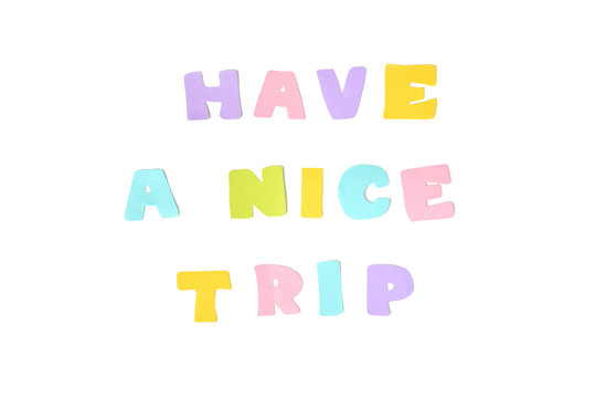 Have a nice trip text on white background - isolated