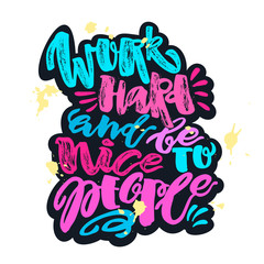 Work hard and be nice to people.