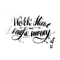 Job motivation lettering "work hard - make money".Work place motivational lettering for workers. Vector illustration for banners, web, print and posters.
