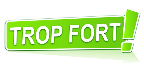 trop fort sur étiquette verte