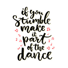 If you stumble, make it part of the dance. Positive saying, hand lettering design isolated on white background. Inspiration quote about mistakes. Vector calligraphy with hand drawn music notes