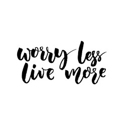 Worry less, live more. Inspirational quote, rough typography design for posters and cards. Black brush vector lettering at white background.