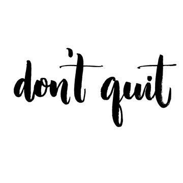 Don't quit. Motivational quote, support saying. Typography for inspirational posters and social media content.
