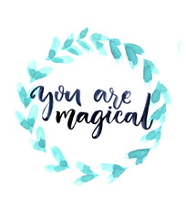 You are magical. Brush and ink calligraphy, love confession. Postcard design with lettering and  turquoise watercolor wreath.