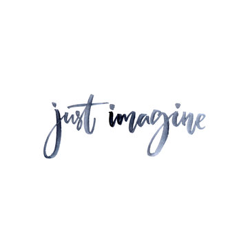 Just imagine. Inspiration quote, modern calligraphy. brush and ink  lettering isolated on white background.