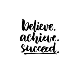 Fototapeta premium Believe, achieve, succeed. Inspirational vector quote, black ink brush lettering isolated on white background. Positive saying for cards, motivational posters and t-shirt.