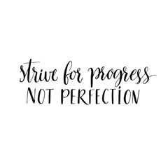 Strive for progress, not perfection. Motivational quote, modern calligraphy. Black text isolated on white background.