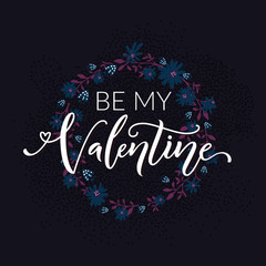 Be my valentine. Typography with floral wreath on dark blue background. Valentines day card vector design